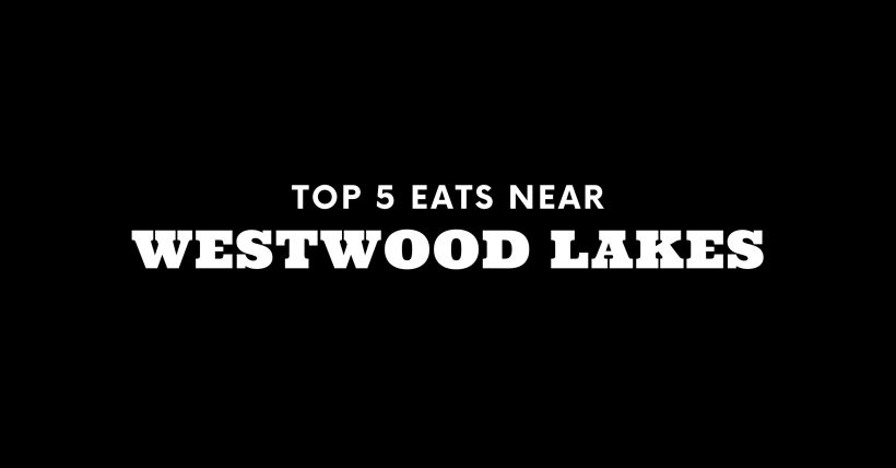 Top 5 Places to Eat Near Westwood Lakes